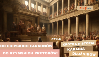 Od Egipskich Faraonów do Rzymskich Pretorów: Historia karania dłużników